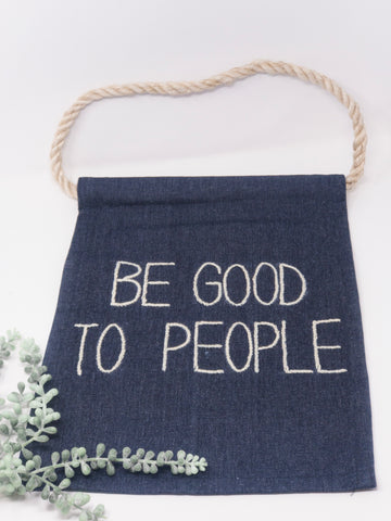 Be Good To People Embroidered Banner