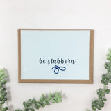 Be stubborn greeting card